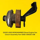 Borg Warner -kysor Diesel Engine Fan Clutch/hub Assy 1090-09500-01B. Fixed Price $375.99.